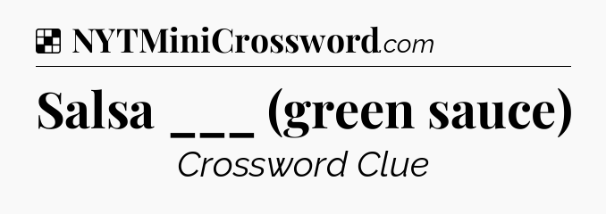 Solution: Salsa ___ (green sauce) - NYT Crossword