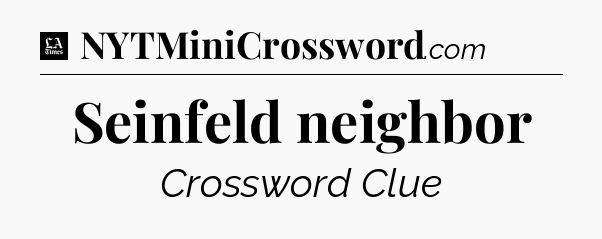 Seinfeld neighbor - LA Times Crossword