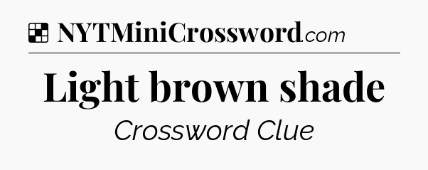 Solution: Light brown shade - NYT Crossword