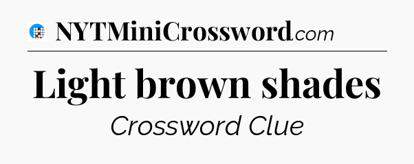 Light brown shades Crossword Clue