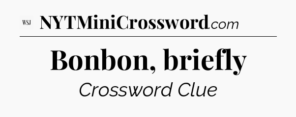Bonbon, briefly - WSJ Crossword