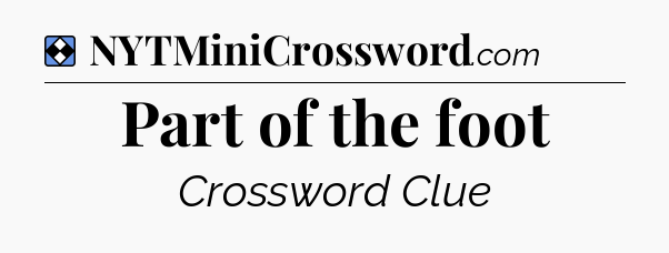 Solution: Part of the foot - NYT Mini Crossword