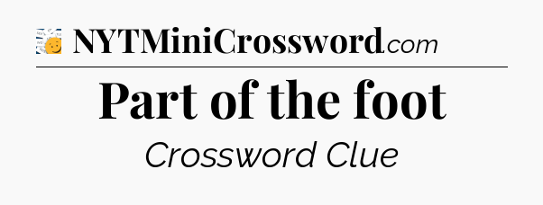 Part of the foot - 7 Little Words