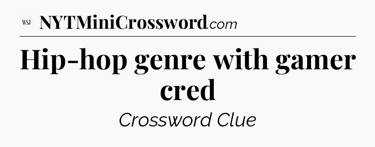 Hip-hop genre with gamer cred - WSJ Crossword