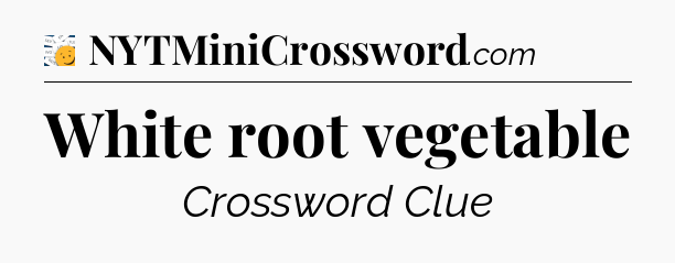 White root vegetable - 7 Little Words