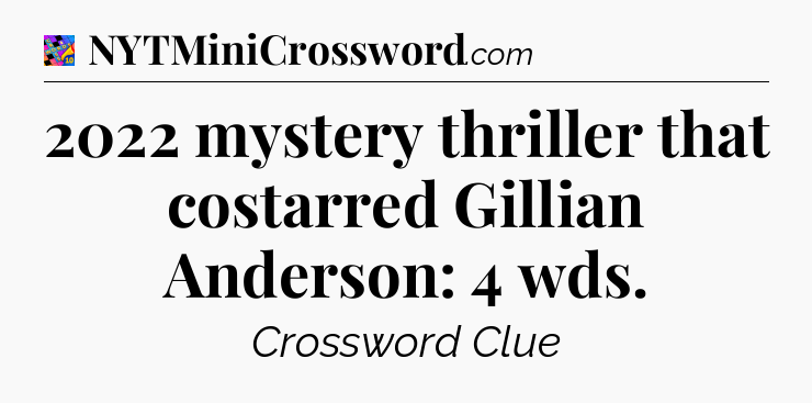 2022 mystery thriller that costarred Gillian Anderson: 4 wds Crossword Clue