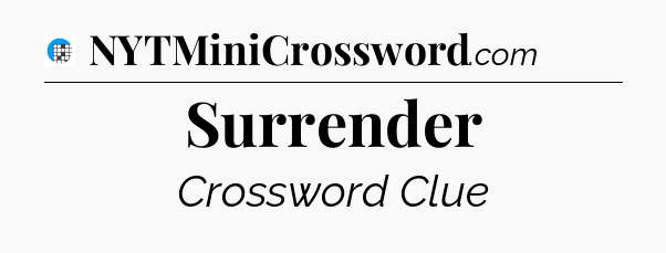 Surrender Crossword Clue
