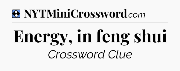 Solution: Energy, in feng shui - NYT Mini Crossword
