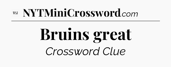 Bruins great - WSJ Crossword