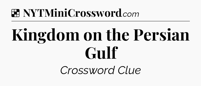 Solution: Kingdom on the Persian Gulf - NYT Crossword