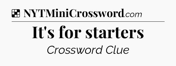 Solution: It's for starters - NYT Crossword