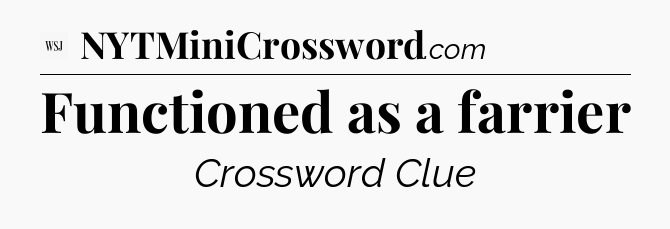 Functioned as a farrier - WSJ Crossword