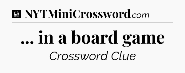 ... in a board game - LA Times Crossword