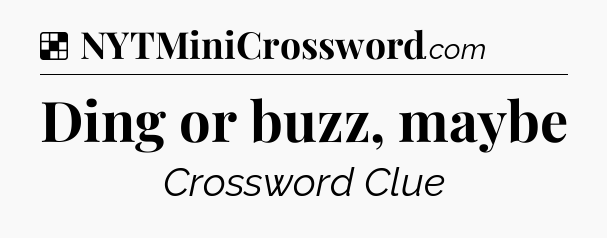Solution: Ding or buzz, maybe - NYT Crossword