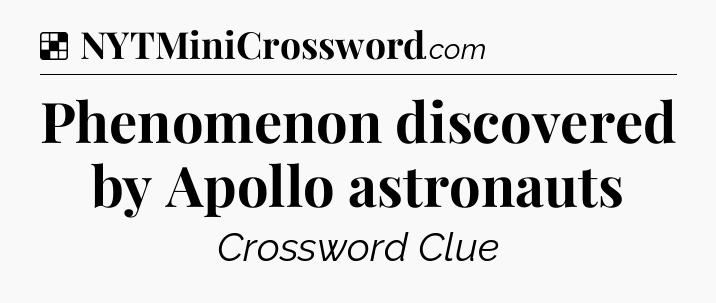 Solution: Phenomenon discovered by Apollo astronauts - NYT Crossword