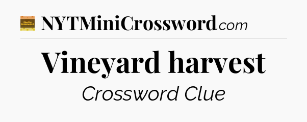 Vineyard harvest - Eugene Sheffer Crossword