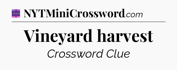 Vineyard harvest - Thomas Joseph Crossword