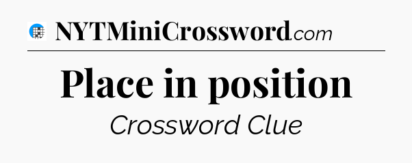 Place in position Crossword Clue
