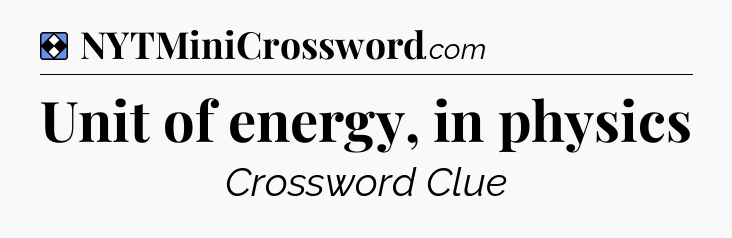 Solution: Unit of energy, in physics - NYT Mini Crossword
