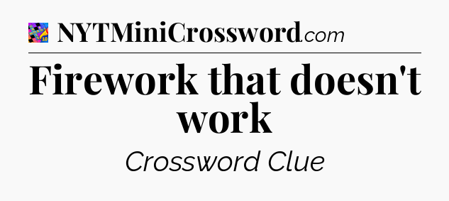 Firework that doesn't work Crossword Clue