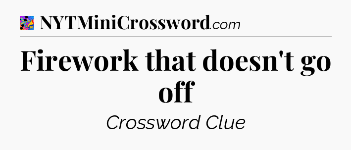 Firework that doesn't go off Crossword Clue