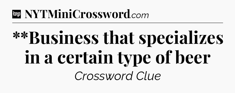 **Business that specializes in a certain type of beer Crossword Clue