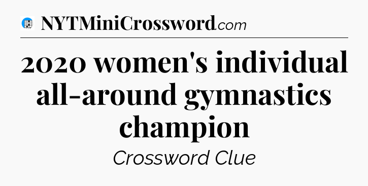 2020 women's individual all-around gymnastics champion Crossword Clue