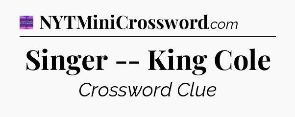 Singer -- King Cole - Thomas Joseph Crossword
