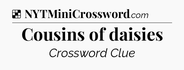 Solution: Cousins of daisies - NYT Crossword