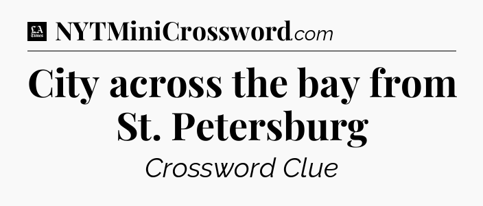 City across the bay from St. Petersburg - LA Times Crossword