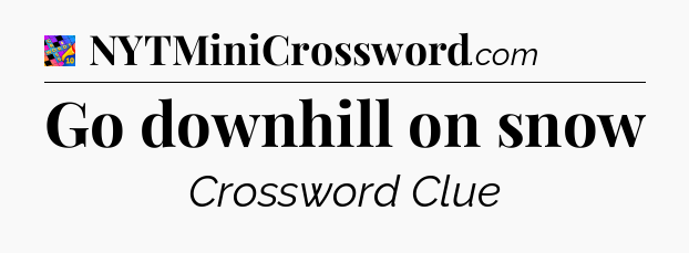 Go downhill on snow Crossword Clue