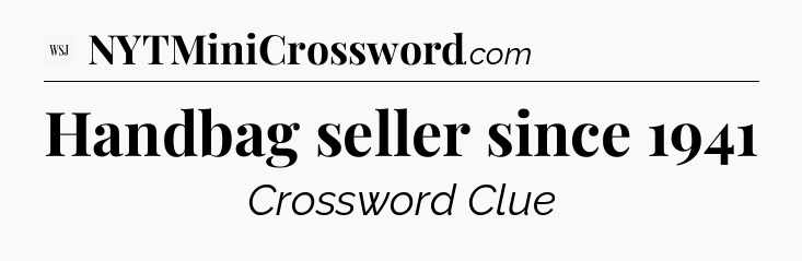 Handbag seller since 1941 - WSJ Crossword