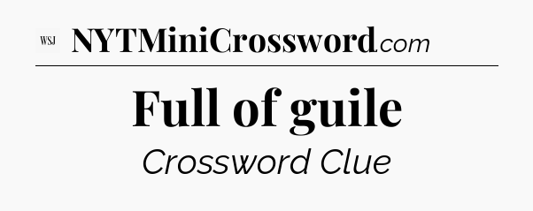 Full of guile - WSJ Crossword