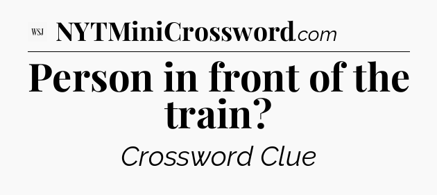Person in front of the train - WSJ Crossword