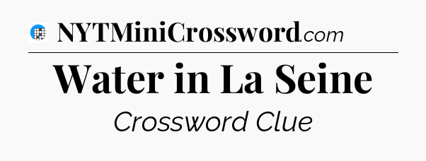 Water in La Seine Crossword Clue