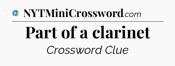 Part of a clarinet Crossword Clue