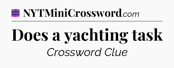 Does a yachting task - Thomas Joseph Crossword