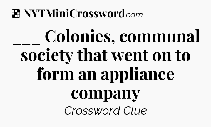 Solution: ___ Colonies, communal society that went on to form an appliance company - NYT Crossword