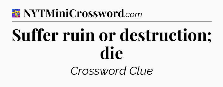 Suffer ruin or destruction; die Codycross