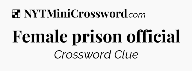 Solution: Female prison official - NYT Crossword