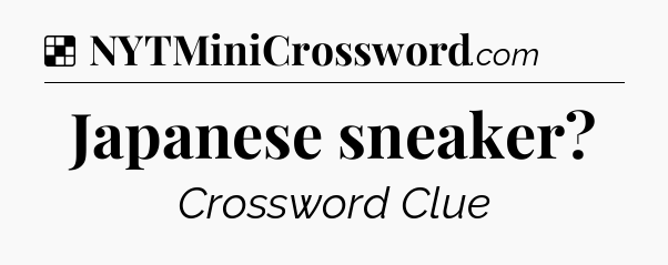 Solution: Japanese sneaker - NYT Crossword