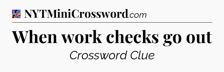 When work checks go out Crossword Clue