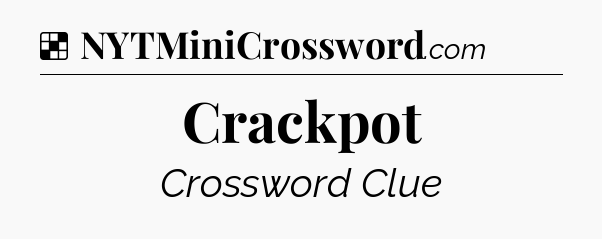 Solution: Crackpot - NYT Crossword