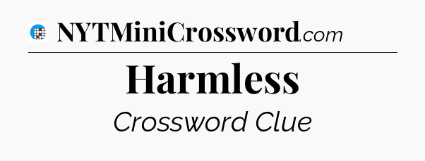 Harmless Crossword Clue