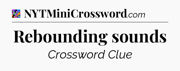 Rebounding sounds Crossword Clue