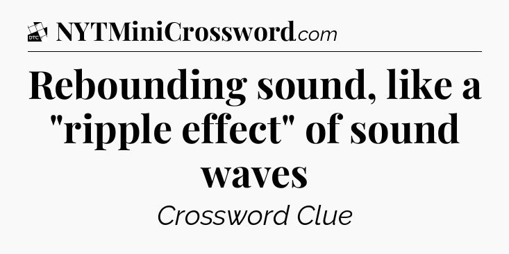 Rebounding sound, like a 