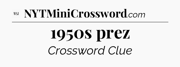 1950s prez - WSJ Crossword
