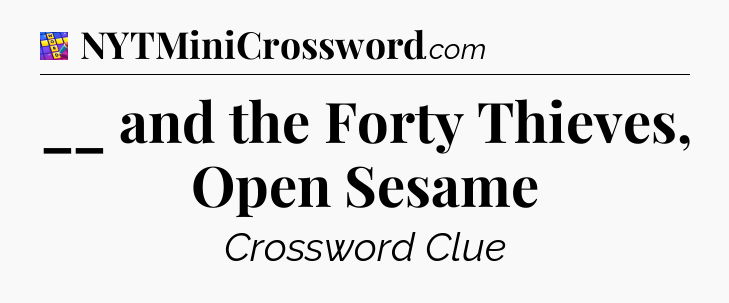 __ and the Forty Thieves, Open Sesame Codycross