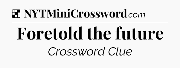Solution: Foretold the future - NYT Crossword