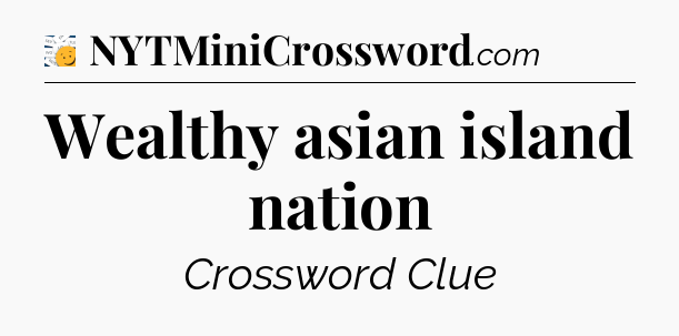 Wealthy asian island nation - 7 Little Words